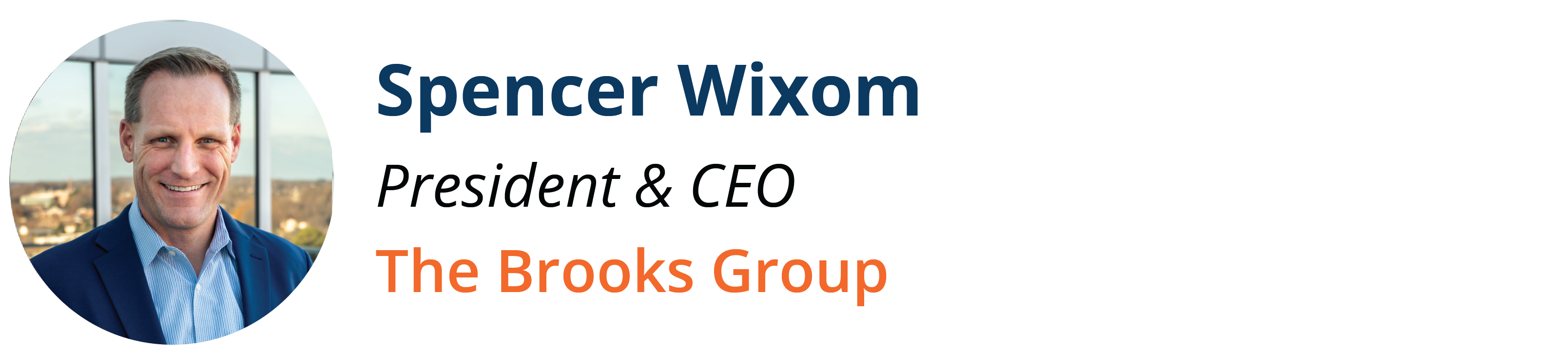 Spencer Wixom President & CEO The Brooks Group