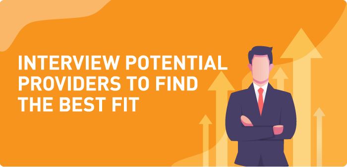 Interview Potential Providers to Find the Best Fit