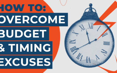 How To: Overcome Budget and Timing Excuses