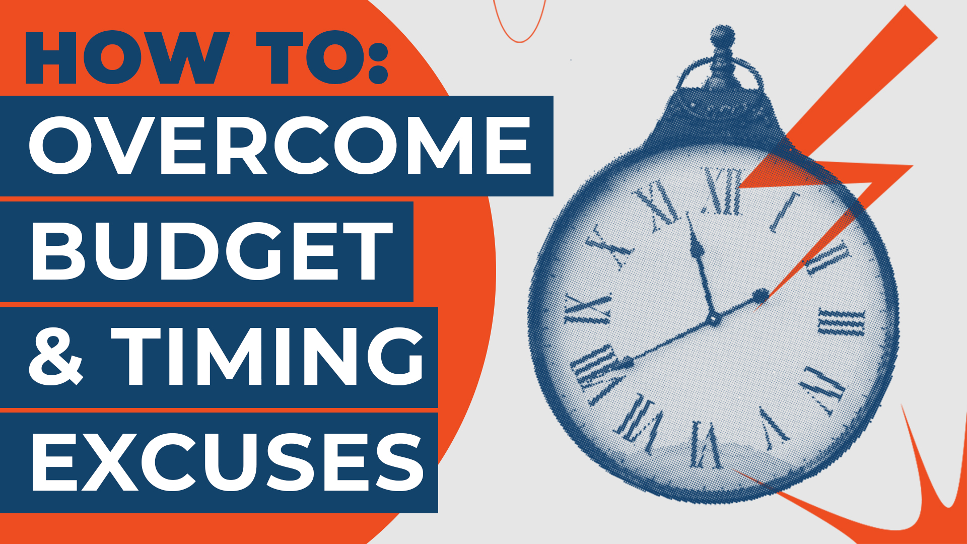 How To: Overcome Budget & Timing Excuses
